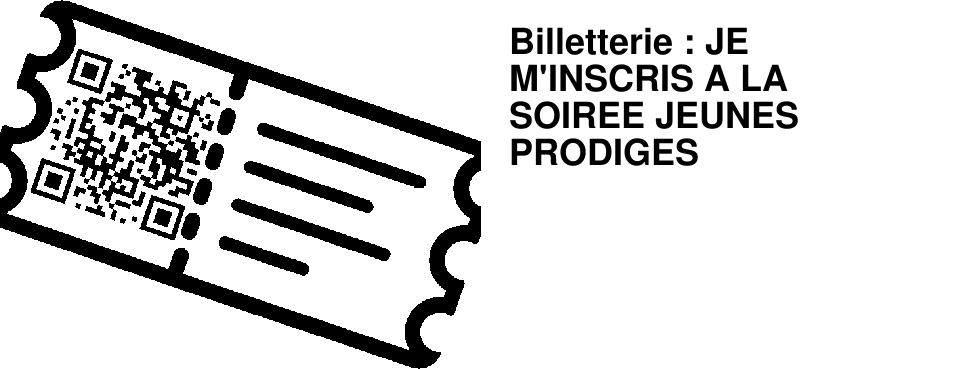 Billetterie : JE M'INSCRIS A LA SOIREE JEUNES PRODIGES