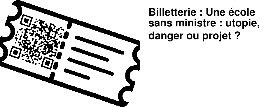 Billetterie : Une �cole sans ministre : utopie, danger ou projet ?